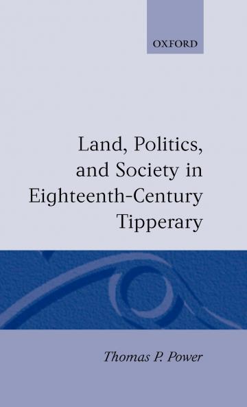 Land Politics and Society in Eighteenth-Century Tipperary