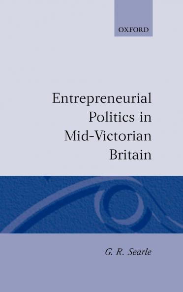 Entrepreneurial Politics in Mid-Victorian Britain