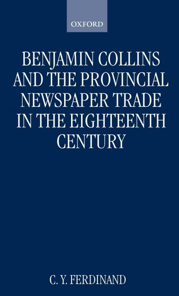 Benjamin Collins and the Provincial Newspaper Trade in the Eighteenth Century