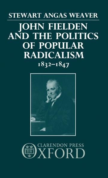 John Fielden and Politics Popular Radicalism 1832-1847