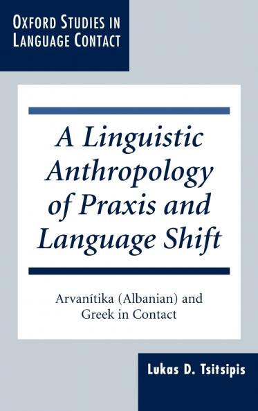 A Linguistic Anthropology of Praxis and Language Shift