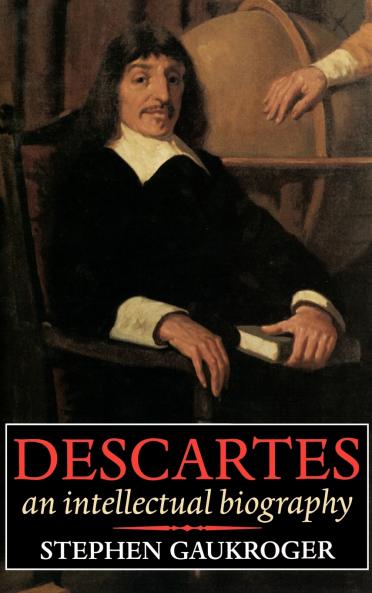 Descartes - An Intellectual Biography