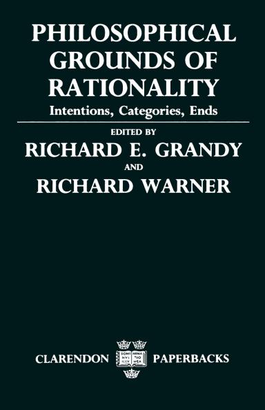 Philosophical Grounds of Rationality ' Intentions Categories Ends '