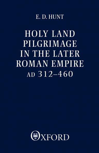 Holy Land Pilgrimage in the Later Roman Empire