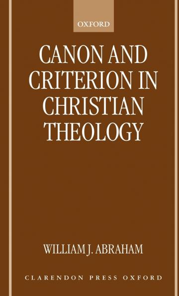 Canon and Criterion in Christian Theology [Electronic Resource]