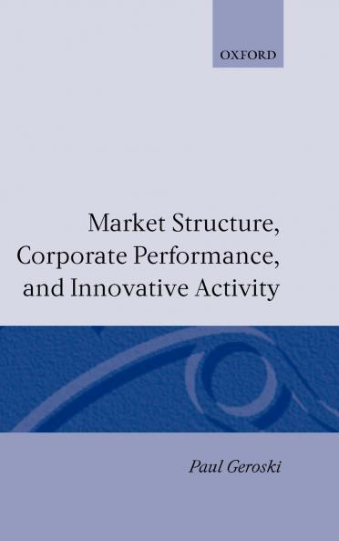 Market Structure Corporate Performance and Innovative Activity