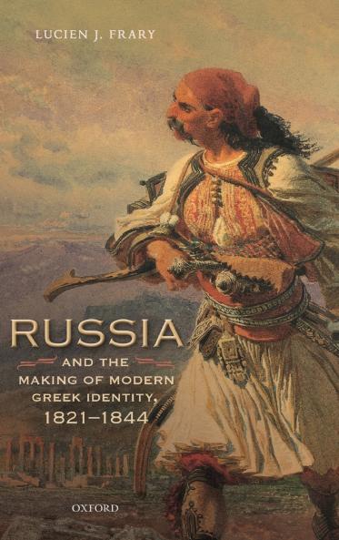 Russia and the Making of Modern Greek Identity 1821-1844