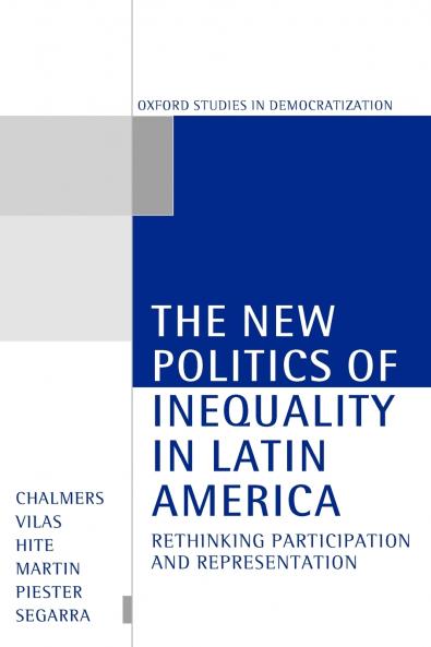 The New Politics of Inequality in Latin America ' Rethinking Participation and Representation '