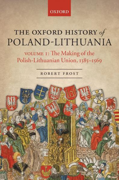 The Making of the Polish-Lithuanian Union 1385-1569