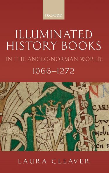 Illuminated History Books in the Anglo-Norman World 1066-1272
