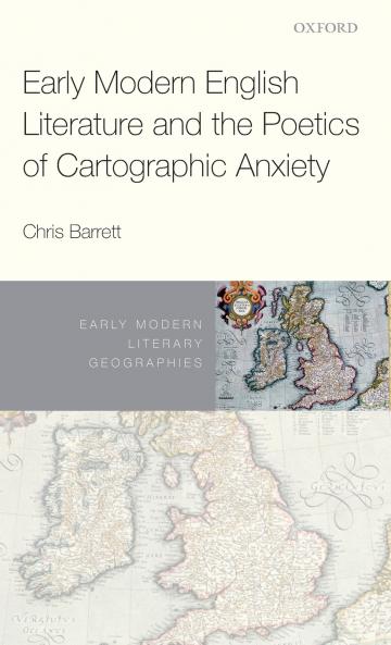 Early Modern English Literature and the Poetics of Cartographic Anxiety