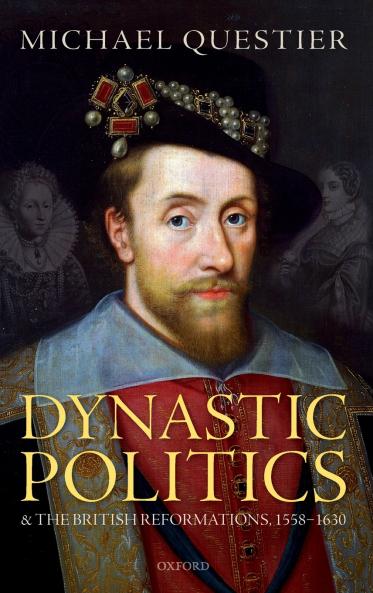Dynastic Politics and the British Reformations 1558-1630