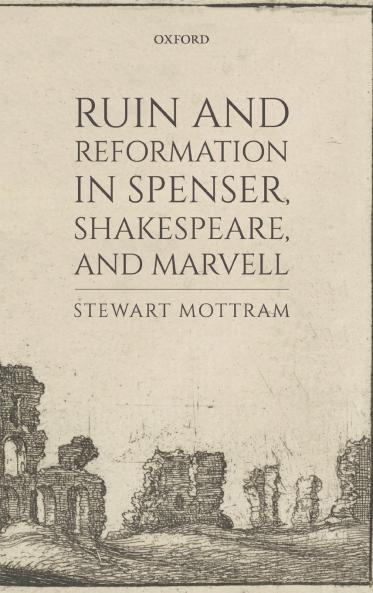 Ruin and Reformation in Spenser Shakespeare and Marvell