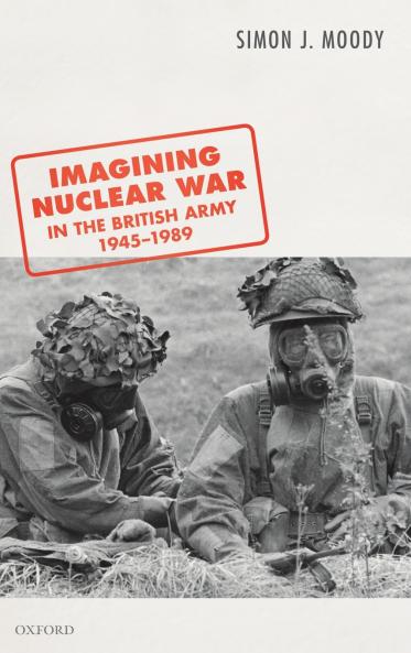 Imagining Nuclear War in the British Army 1945-1989