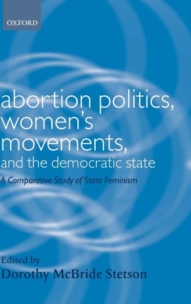 Abortion Politics Women's Movements and the Democratic State