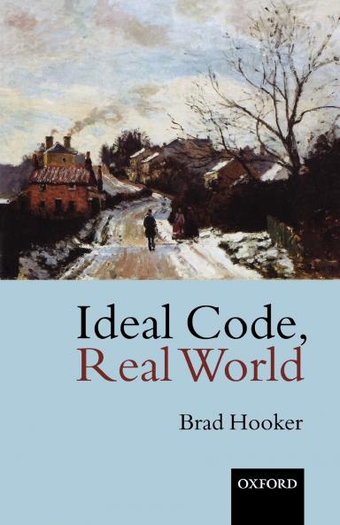 Ideal Code Real World a Rule-Consequentialist Theory of Morality