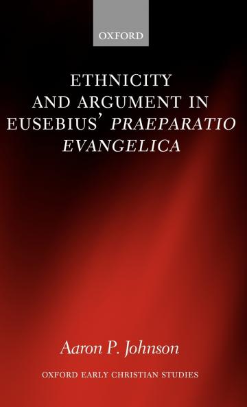 Ethnicity and Argument in Eusebius' Praeparatio Evangelica