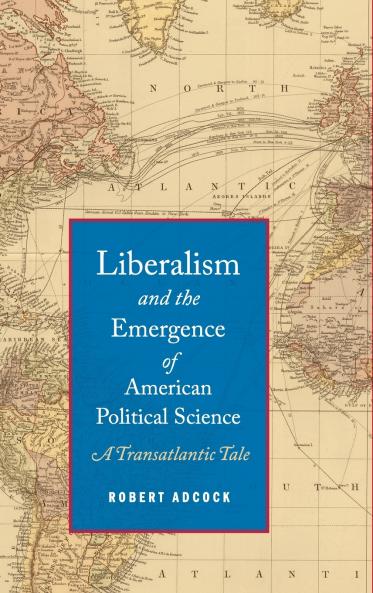Liberalism and the Emergence of American Political Science