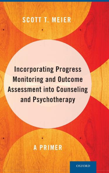 Incorporating Progress Monitoring and Outcome Assessment Into Counseling and Psychotherapy