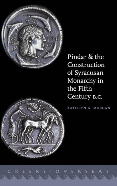 Pindar and the Construction of Syracusan Monarchy in the Fifth Century B.C.