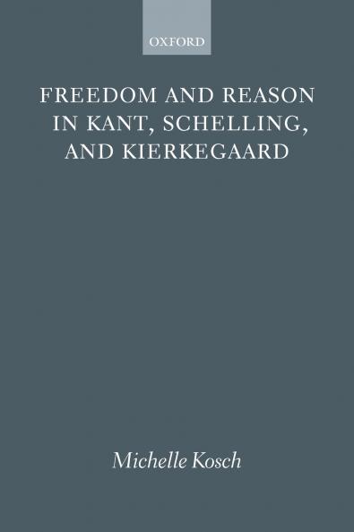 FREEDOM REASON KANT SCHELLING KIERKE P