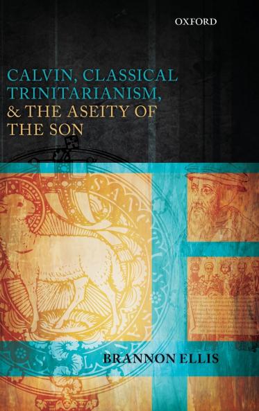 Calvin Classical Trinitarianism and the Aseity of the Son