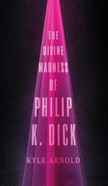 Divine Madness of Philip K. Dick