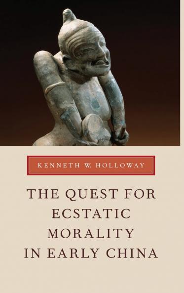 The Quest for Ecstatic Morality in Early China