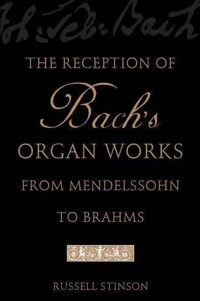 The Reception of Bach's Organ Works from Mendelssohn to Brahms