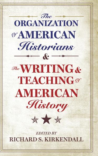 The Organization of American Historians and the Writing and Teaching of American History