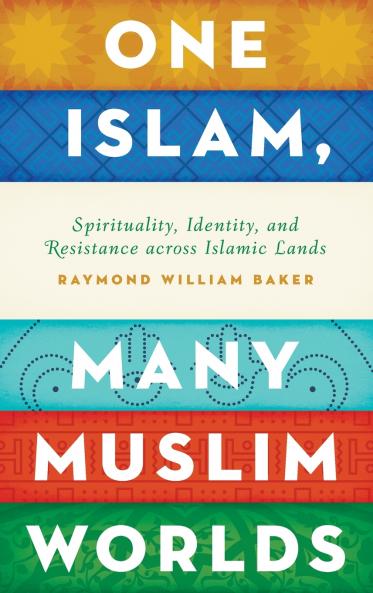 One Islam Many Muslim Worlds