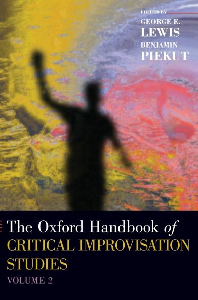 Oxford Handbook of Critical Improvisation Studies Volume 2