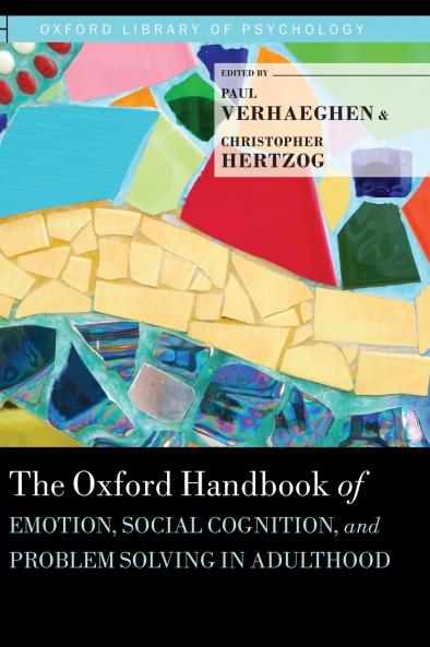Oxford Handbook of Emotion Social Cognition and Problem Solving in Adulthood