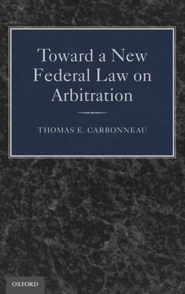 Toward a New Federal Law on Arbitration