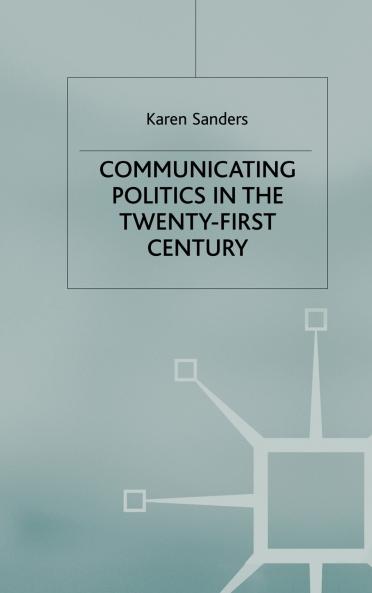 Communicating Politics in the Twenty-First Century