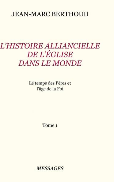 Tome 1. L'HISTOIRE ALLIANCIELLE DE L'ÉGLISE DANS LE MONDE