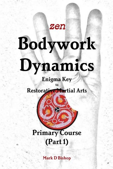 Zen Bodywork Dynamics Enigma Key to Restorative Martial Arts