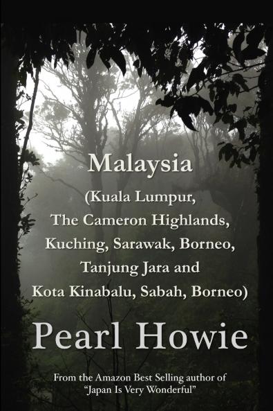 Malaysia (Kuala Lumpur The Cameron Highlands Kuching Sarawak Borneo Tanjung Jara and Kota Kinabalu Sabah Borneo)