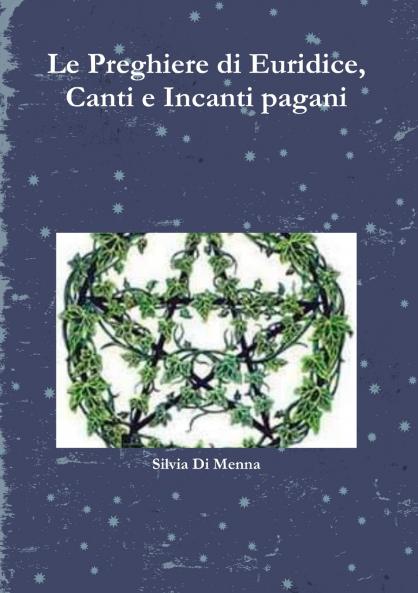 Le Preghiere di Euridice Canti e Incanti pagani