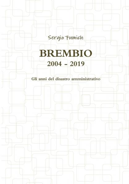 Brembio 2004 - 2019. Gli anni del disastro amministrativo