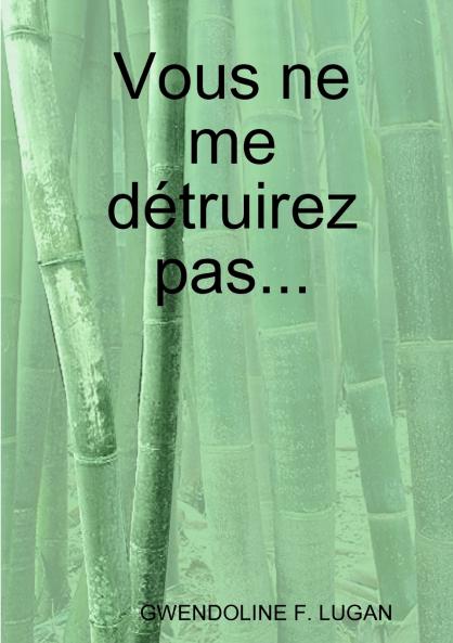Vous ne me détruirez pas...