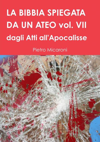 LA BIBBIA SPIEGATA DA UN ATEO VOL. VII