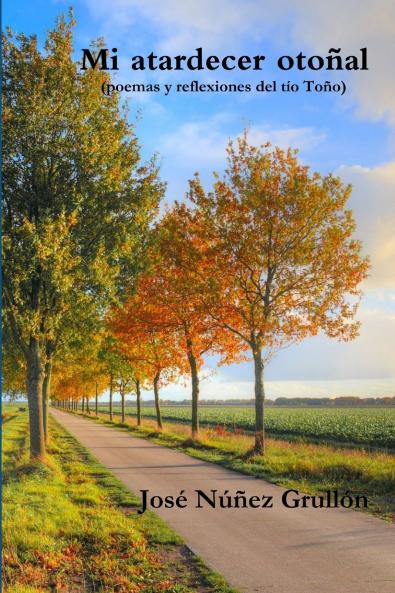 Mi atardecer otoñal (poemas y reflexiones del tío Toño)