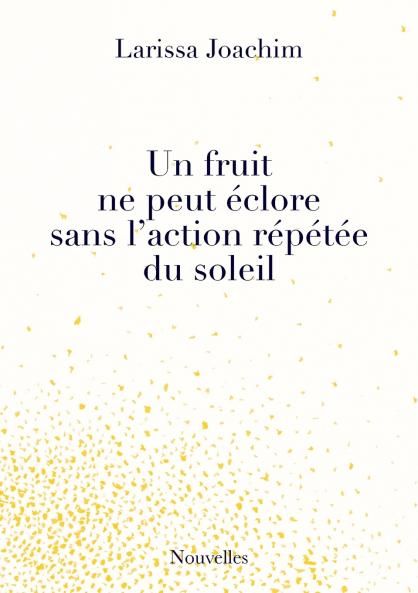 fruit ne peut éclore sans l'action répétée du soleil