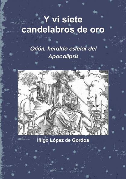 Y vi siete candelabros de oro. Orión heraldo estelar del Apocalipsis