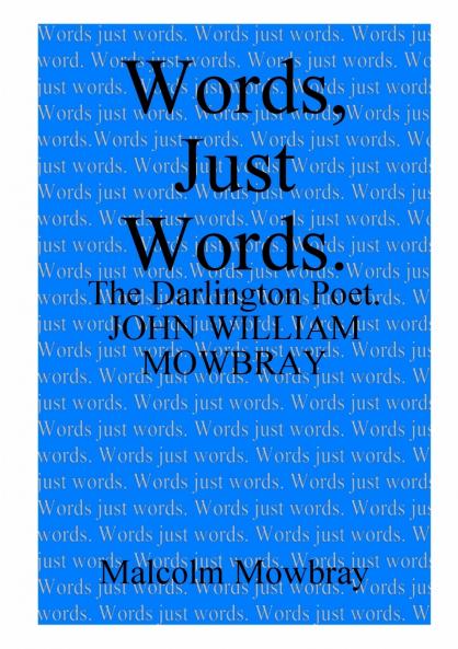 Words Just Words. The Darlington Poet. John William Mowbray