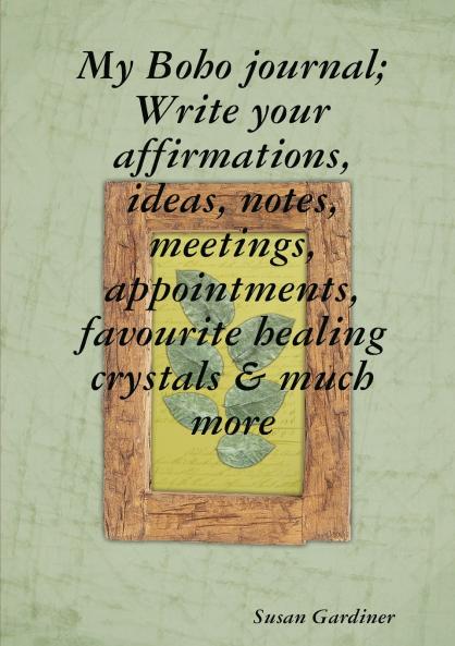 My Boho journal; Write your affirmations ideas notesmeetings appointments favourite healing crystals & much more
