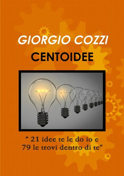 CENTOIDEE  21 idee te le do io e 79 le trovi dentro di te