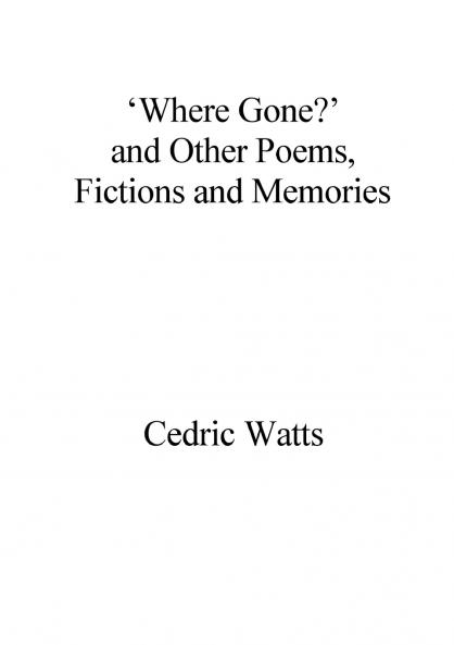 'Where Gone?' and Other Poems Fictions and Memories
