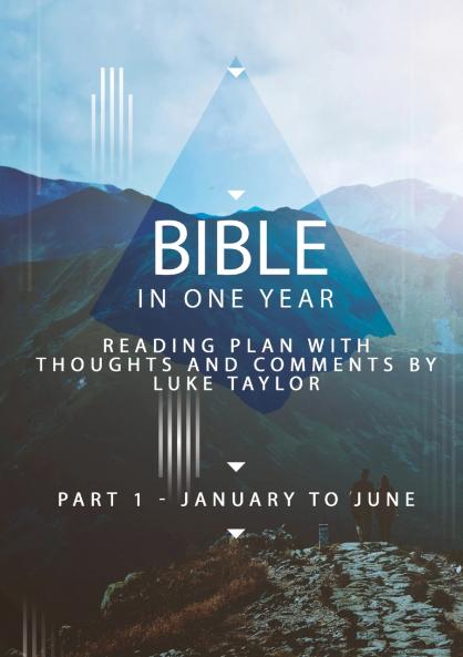 Bible in one year - Part 1 January to June - reading plan with thoughts and comments by Luke Taylor